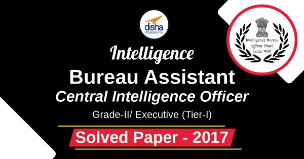 Bureau Assistant Central Intelligence Officer Grade-II/ Executive (Tier-I)-Solved Paper -2017