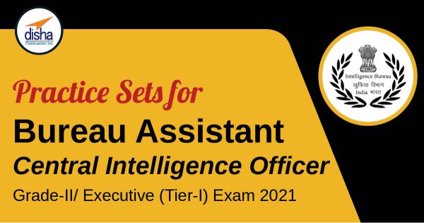 Practice Sets for Intelligence Bureau Assistant Central Intelligence Officer Grade-II/Executive (Tier-I) Exam 2021